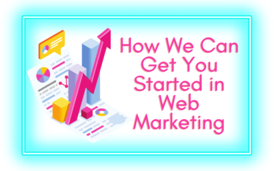 How We Can Get You Started in Web Marketing