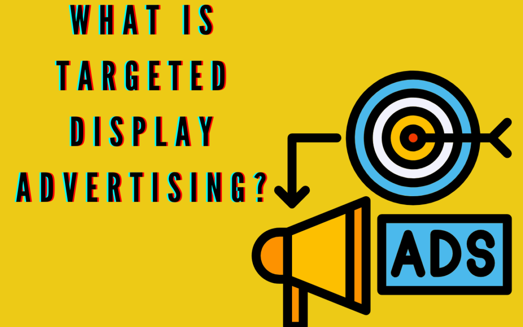 What is Targeted Display Advertising?