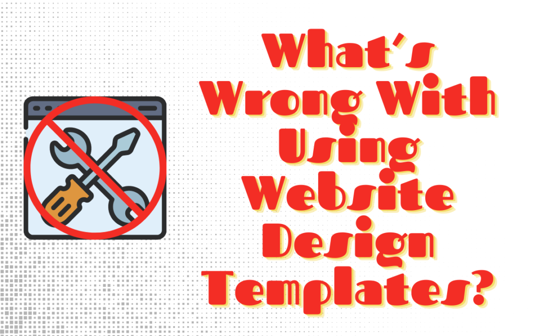 What’s Wrong With Using Website Design Templates?