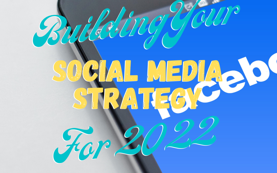 Building Your Social Media Marketing Strategy For 2022