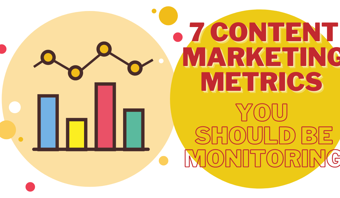 7 Content Marketing Metrics You Should be Monitoring