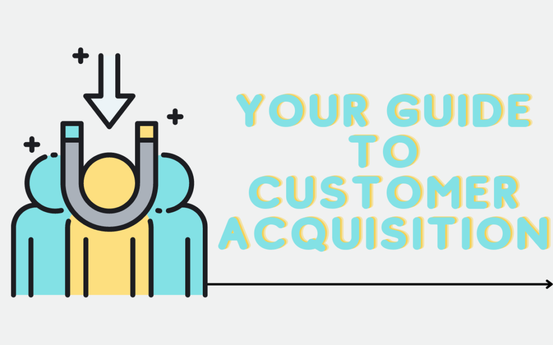 Your Guide to Customer Acquisition