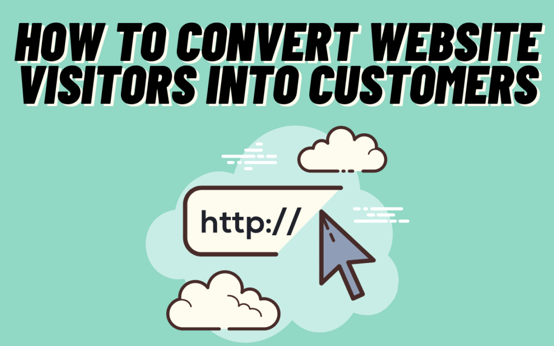 How To Convert Website Visitors Into Customers