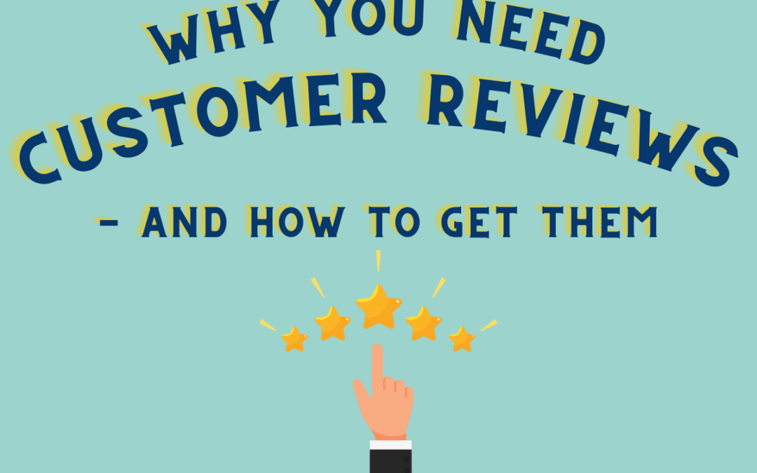 Why You Need Customer Reviews – and How to Get Them