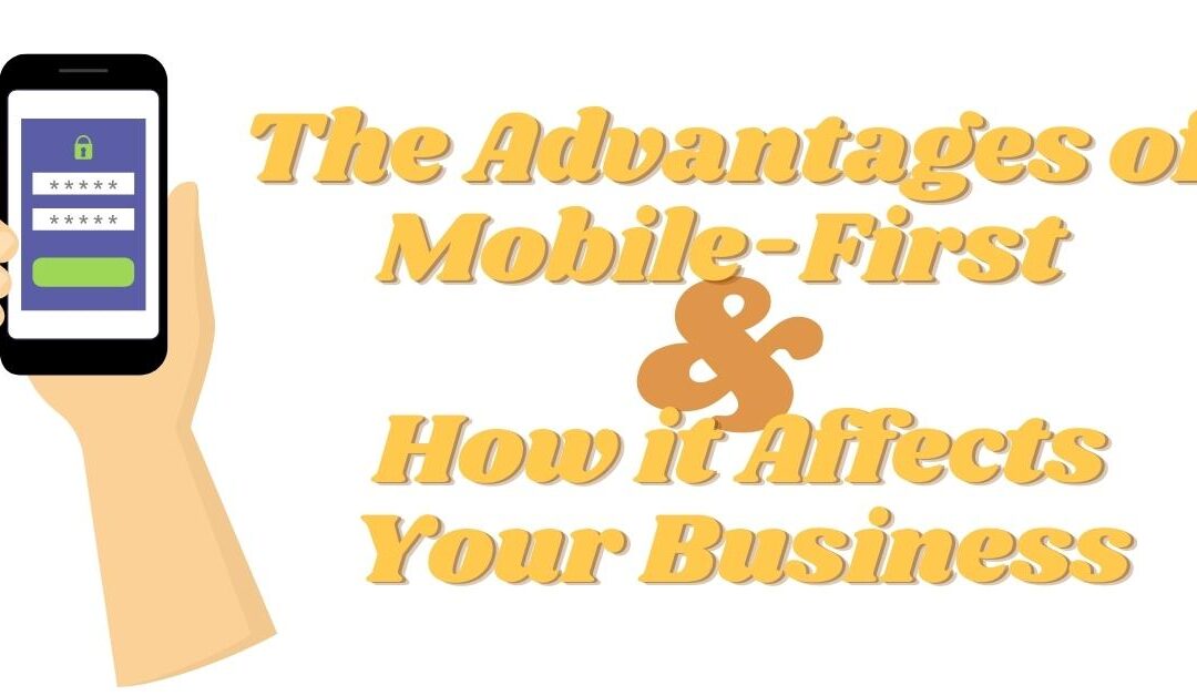 The Advantages of Mobile-First and How it Affects Your Business